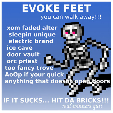 EVOKE FEET. you can walk away!!! xom faded altar, sleepin unique, electric brand, ice cave door vault, orc priest, too fancy trove, attacks of oppurtunity if you're quick, anything that doesn't open doors. If it sucks... Hit da bricks! Real winners quit!